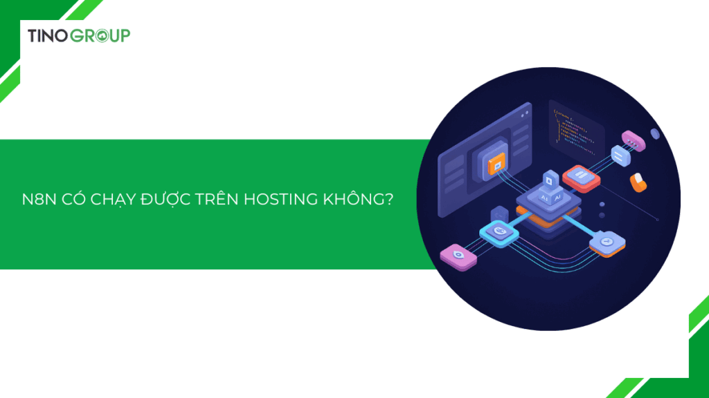 n8n có chạy được trên hosting không? Đâu là giải pháp tối ưu cho tự động hóa?