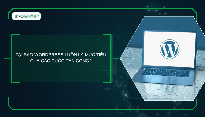 Tại sao WordPress luôn là mục tiêu của các cuộc tấn công?