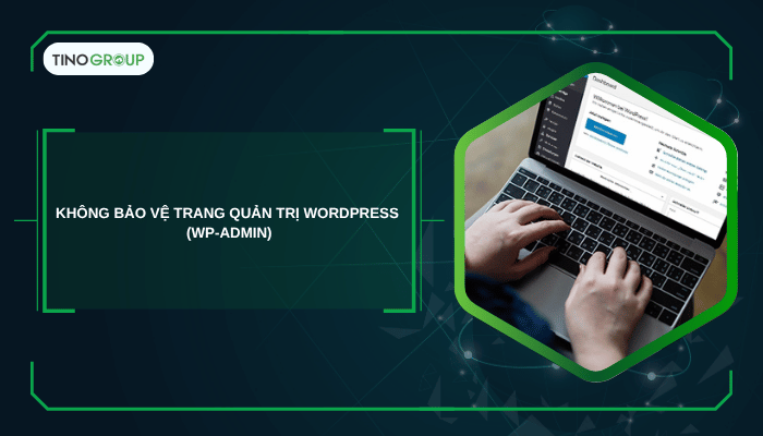 Không bảo vệ trang quản trị WordPress (wp-admin)