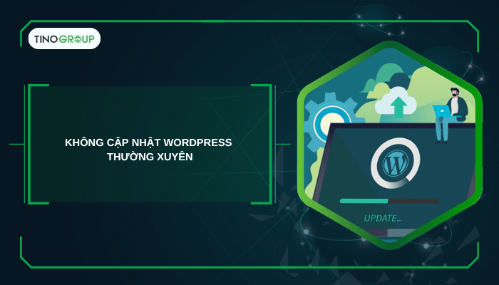 Không cập nhật WordPress thường xuyên
