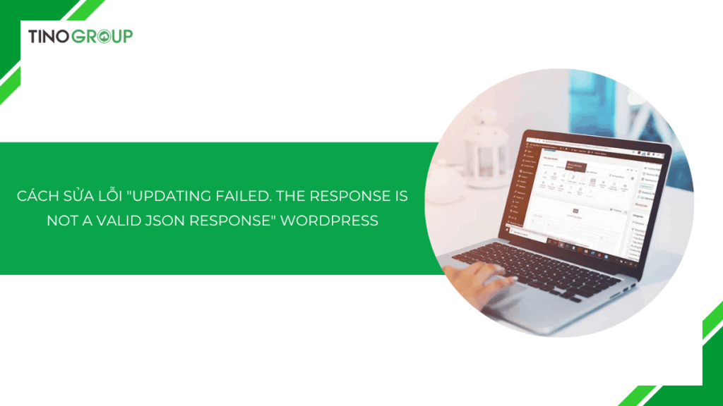 Cách sửa lỗi Updating failed. The response is not a valid JSON response WordPress đơn giản, hiệu quả 100%