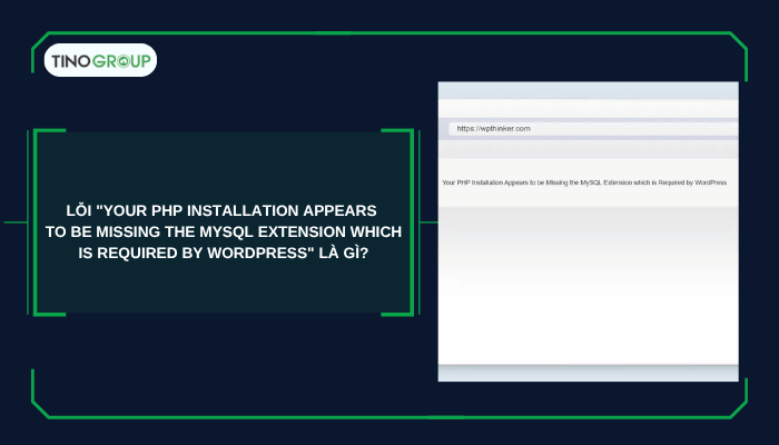 Lỗi "Your PHP Installation Appears to Be Missing the MySQL Extension Which Is Required by WordPress" là gì?