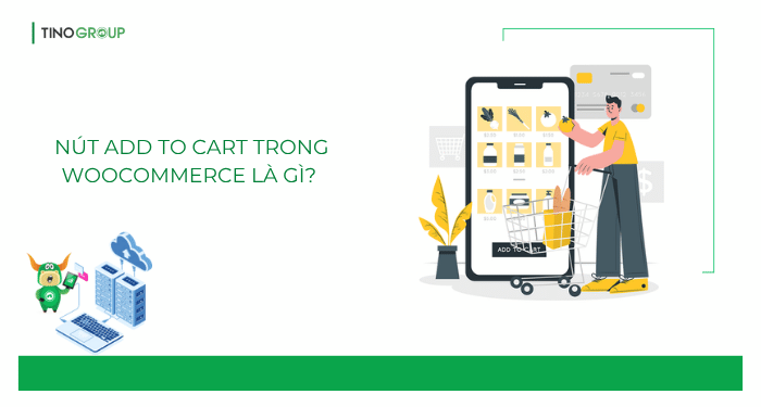 Nút Add to Cart trong WooCommerce là gì? 