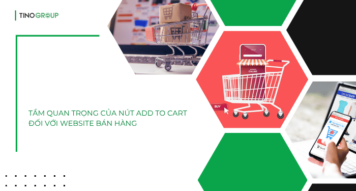 Tầm quan trọng của nút Add to Cart đối với website bán hàng