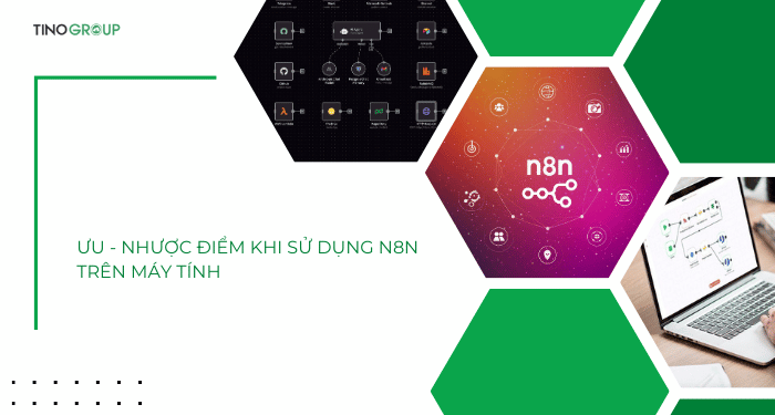 Hướng dẫn cách cài đặt n8n trên máy tính PC bằng Docker Desktop chi tiết A-Z 2 Ưu - nhược điểm của n8n Desktop