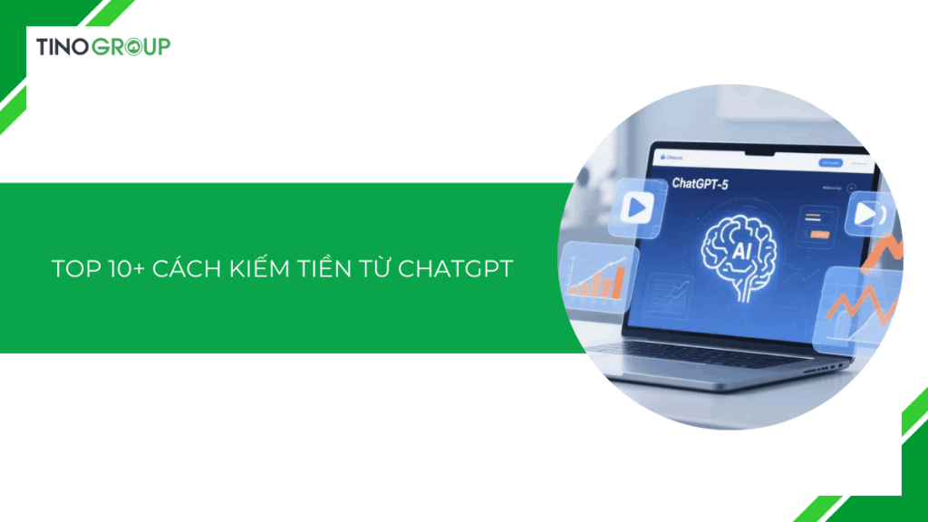 Top 10+ cách kiếm tiền từ ChatGPT, kiếm $1000+ mỗi tháng là chuyện đơn giản!