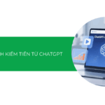 Top 10+ cách kiếm tiền từ ChatGPT, kiếm $1000+ mỗi tháng là chuyện đơn giản!