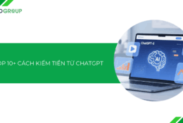 Top 10+ cách kiếm tiền từ ChatGPT, kiếm $1000+ mỗi tháng là chuyện đơn giản!