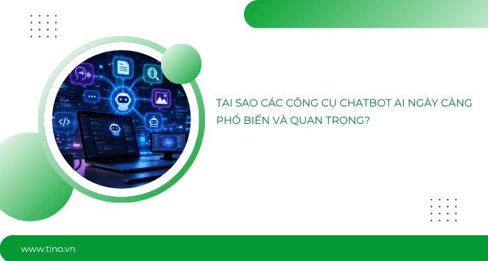 Tại sao các công cụ chatbot AI ngày càng phổ biến và quan trọng?