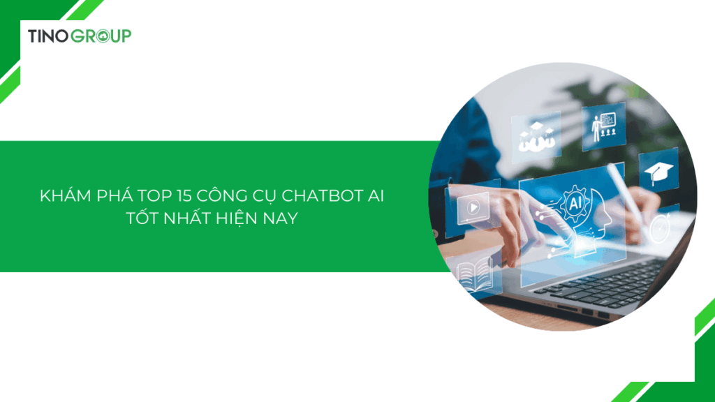 Khám phá top 15 công cụ chatbot AI tốt nhất hiện nay [2025]
