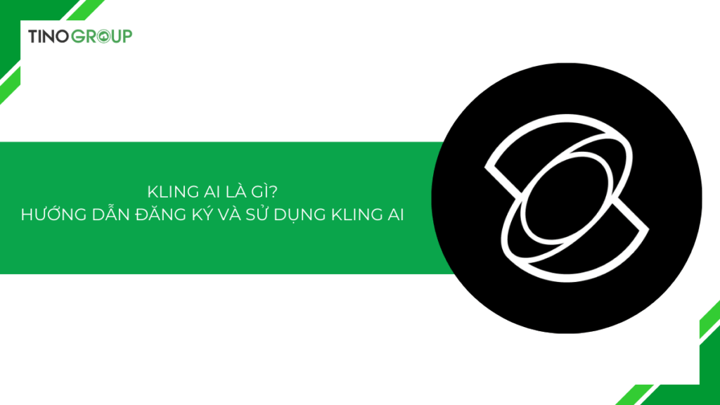 Kling AI là gì? Hướng dẫn cách đăng ký và sử dụng Kling AI [2025]