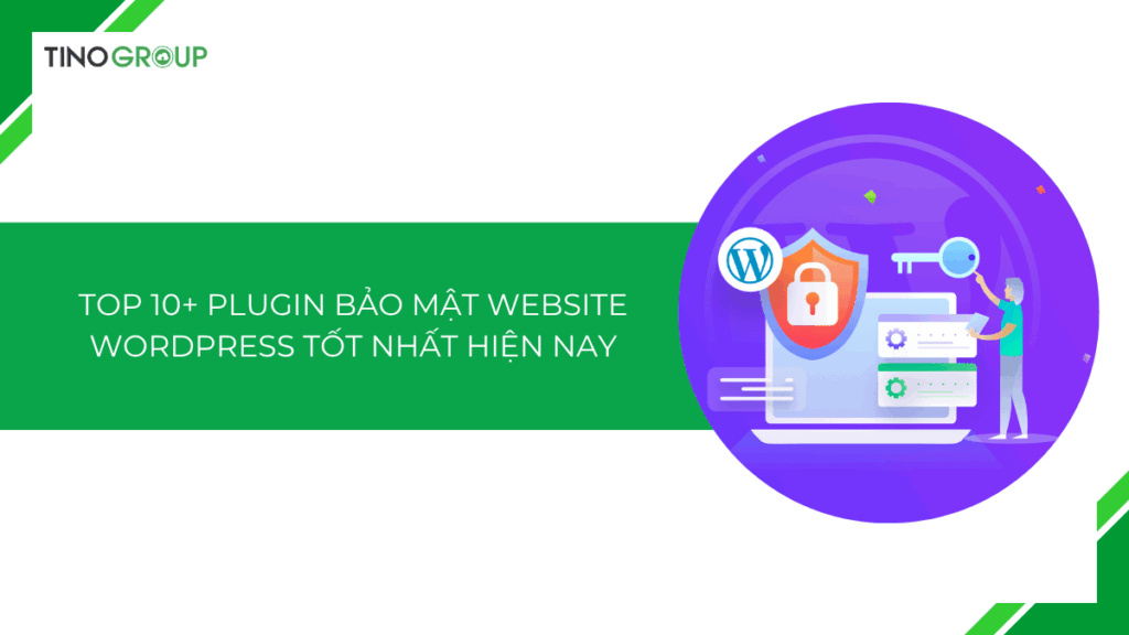 Điểm danh top 10+ plugin bảo mật website WordPress được tin dùng nhất hiện nay