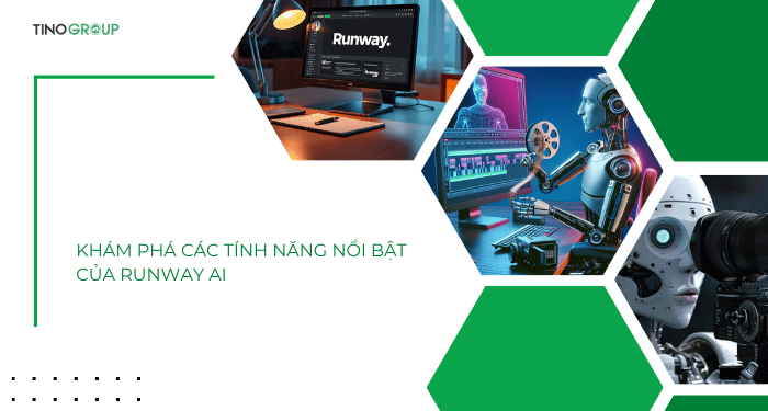 Khám phá các tính năng nổi bật của Runway AI