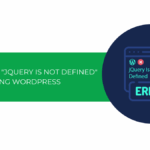 Hướng dẫn cách sửa lỗi “jQuery Is Not Defined” trong WordPress [2025]