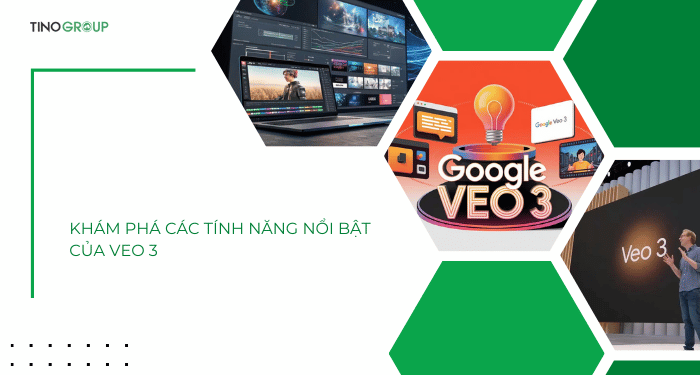 Các tính năng nổi bật của Veo 3