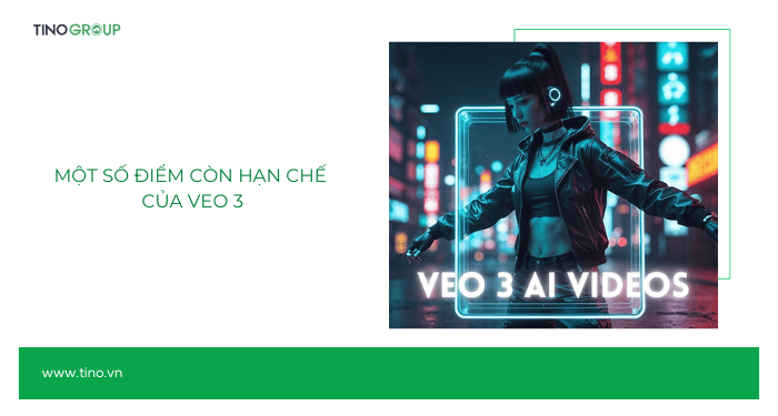 Một số điểm còn hạn chế của Veo 3