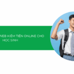 Top 7 web kiếm tiền online cho học sinh uy tín, không lo lừa đảo