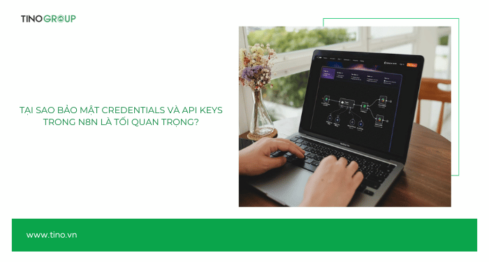 Tại sao bảo mật Credentials và API Keys trong n8n là tối quan trọng?