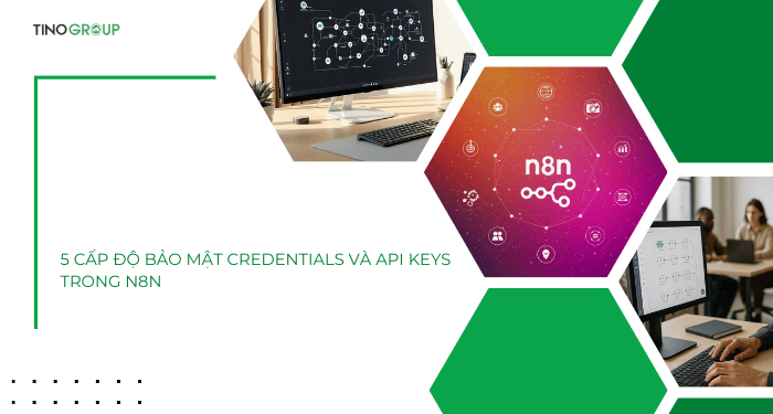 Tìm hiểu 5 cấp độ bảo mật Credentials và API Keys trong n8n