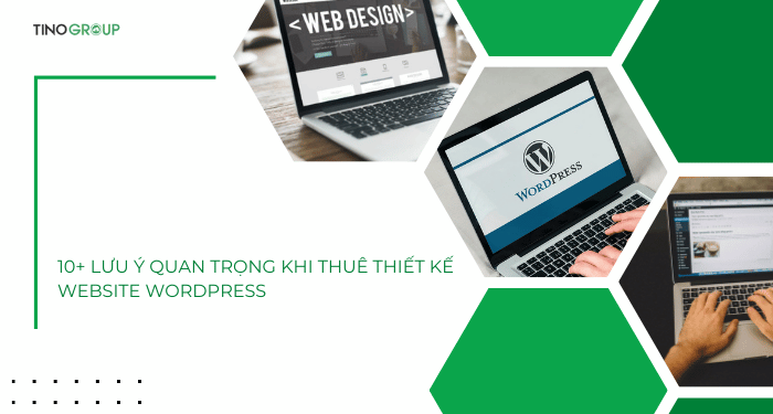 10+ lưu ý quan trọng khi thuê thiết kế website WordPress
