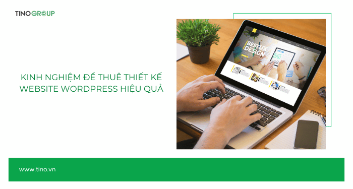 Kinh nghiệm để thuê thiết kế website WordPress hiệu quả
