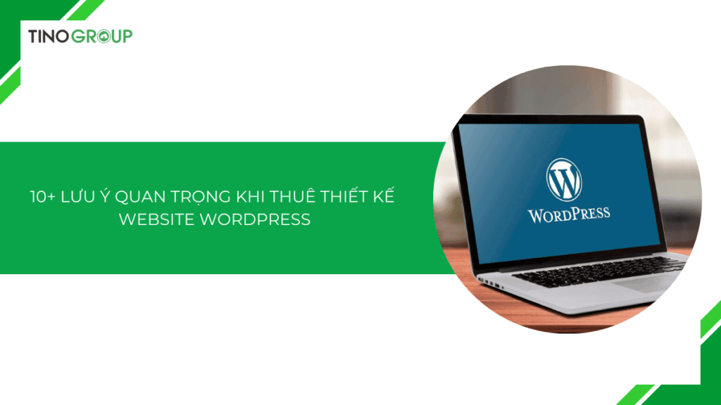 10+ lưu ý khi thuê thiết kế website WordPress: Doanh nghiệp cần biết gì để tránh sai lầm?