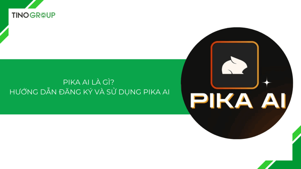 Pika AI là gì? Hướng dẫn cách đăng ký và sử dụng Pika AI [2025]