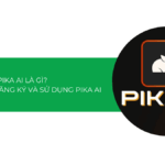 Pika AI là gì? Hướng dẫn cách đăng ký và sử dụng Pika AI [2025]
