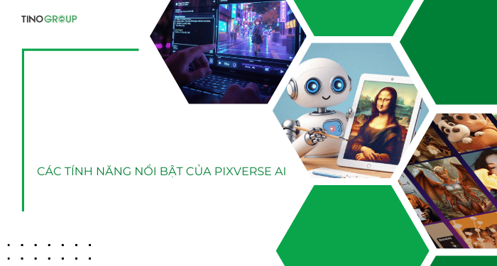 Các tính năng nổi bật của PixVerse AI