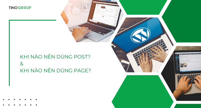 Sự khác biệt giữa Post và Page trong WordPress là gì? Khi nào dùng Post? khi nào dùng Page? 4 Khi nào nên dùng Post? Khi nào nên dùng Page?