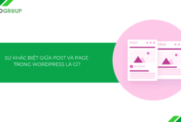 Sự khác biệt giữa Post và Page trong WordPress là gì? Khi nào dùng Post? khi nào dùng Page?