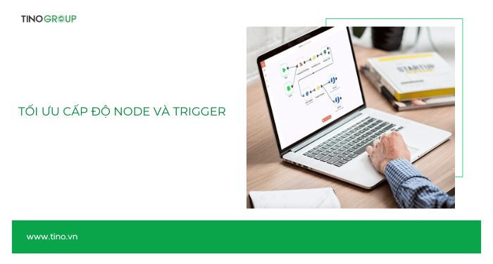 Tối ưu cấp độ Node và Trigger