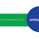 xmlrpc.php WordPress là gì? Hướng dẫn tắt xmlrpc.php để bảo mật website