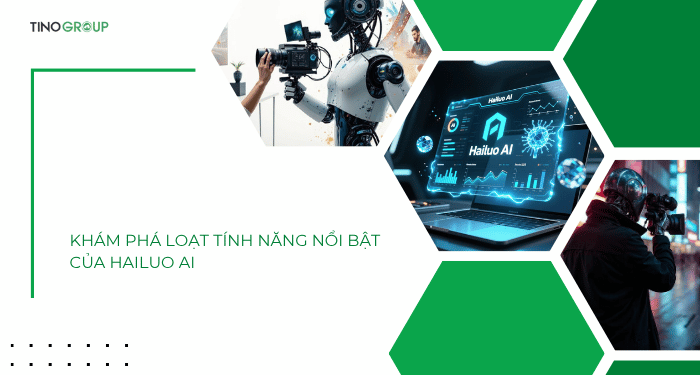 Khám phá loạt tính năng nổi bật của Hailuo AI