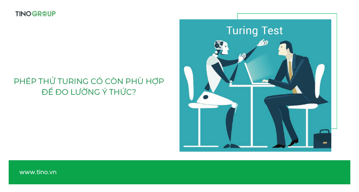 Sentient AI là gì? Từ phim viễn tưởng đến hiện thực còn bao xa? 4 Phép thử Turing (Turing Test) có còn phù hợp để đo lường ý thức?