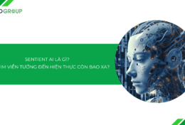 Sentient AI là gì? Từ phim viễn tưởng đến hiện thực còn bao xa?