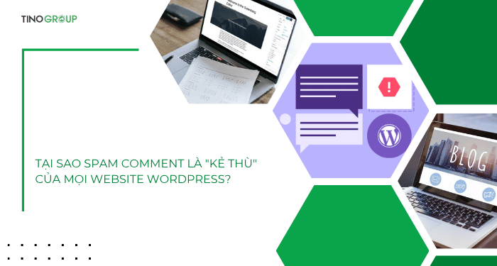 Tại sao spam comment là "kẻ thù" của mọi website WordPress?