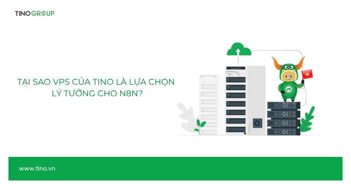 Tại sao VPS của Tino là lựa chọn lý tưởng cho n8n?