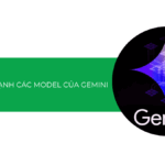 Giải mã sức mạnh các model của Gemini (2025): Chọn đúng “vũ khí” AI cho mọi tác vụ
