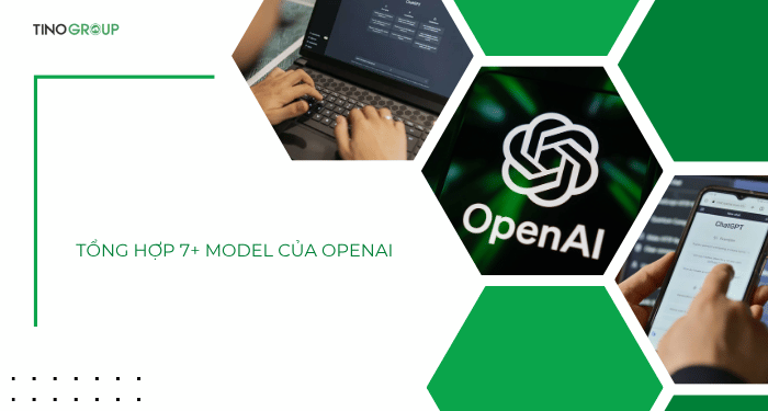 Tất tần tật về 7+ model của OpenAI bạn cần biết trong năm 2025 3 Tổng hợp 7+ model của OpenAI