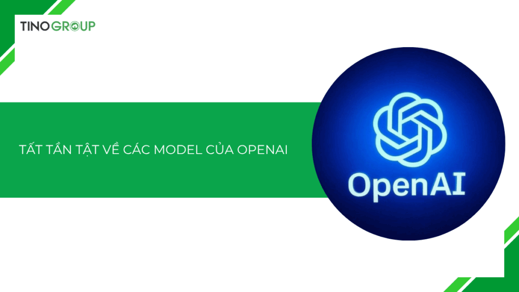 Tất tần tật về 7+ model của OpenAI bạn cần biết trong năm 2025