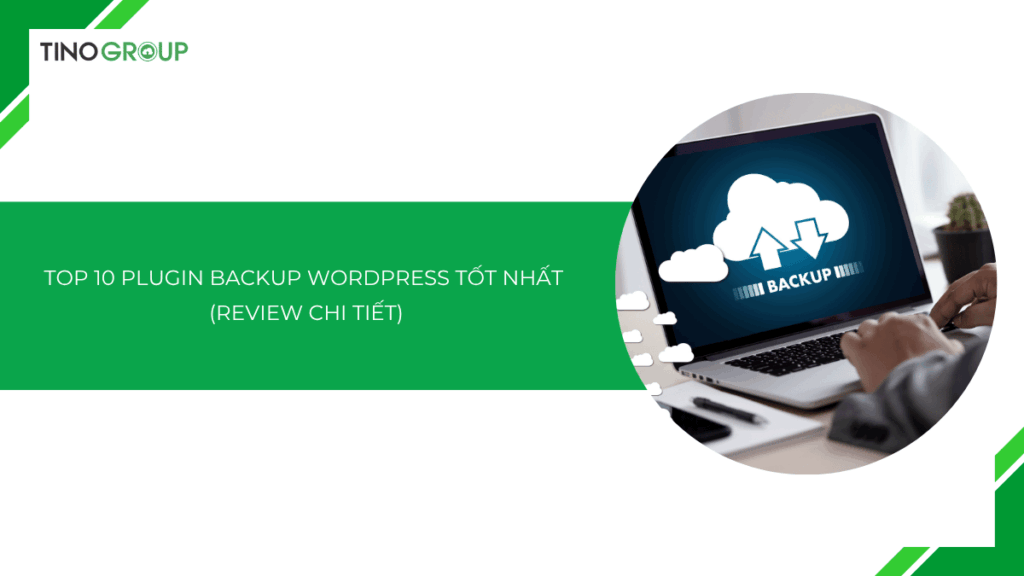 Top 10 plugin backup WordPress tốt nhất 2025 (Review chi tiết)