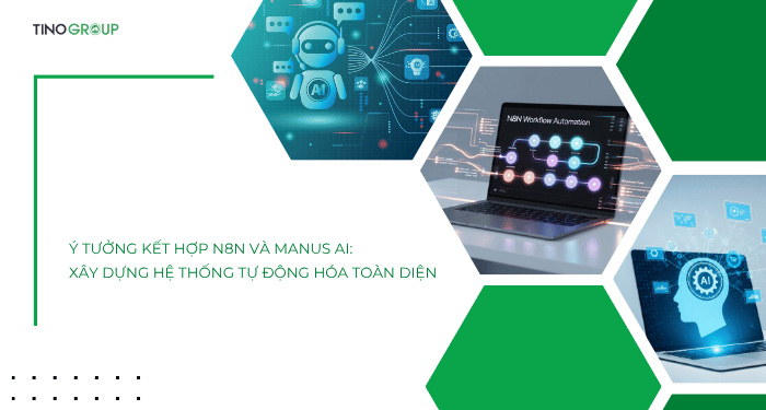 So sánh n8n và Manus AI: Từ Workflow Automation đến AI Agent 6 Ý tưởng kết hợp n8n và Manus AI
