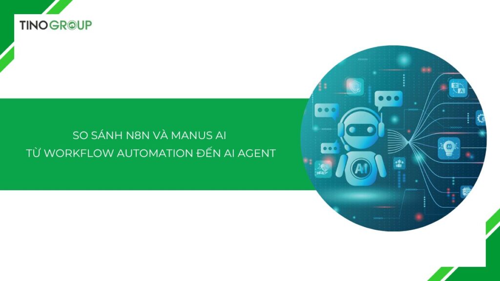 So sánh n8n và Manus AI: Từ Workflow Automation đến AI Agent