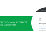 Cách sửa lỗi ERR_TOO_MANY_REDIRECTS trong WordPress [2025]