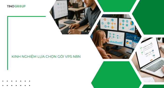 VPS n8n là gì? Khám phá giải pháp self-hosted n8n tiện lợi và đảm bảo hiệu suất 4 Kinh nghiệm lựa chọn gói VPS n8n