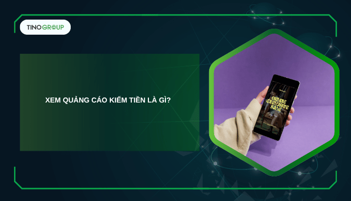 Xem quảng cáo kiếm tiền có thật không? Nền tảng nào uy tín? 1 Kiếm tiền bằng cách xem quảng cáo là gì?