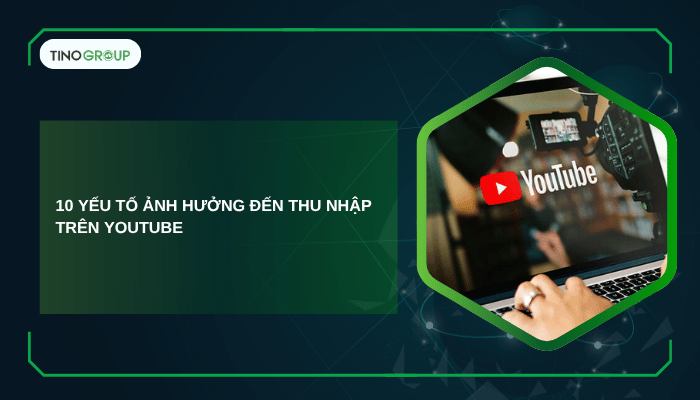 1 triệu view YouTube Việt Nam được bao nhiêu tiền? Các yếu tố ảnh hưởng đến thu nhập trên YouTube 5 10 yếu tố ảnh hưởng đến thu nhập trên YouTube