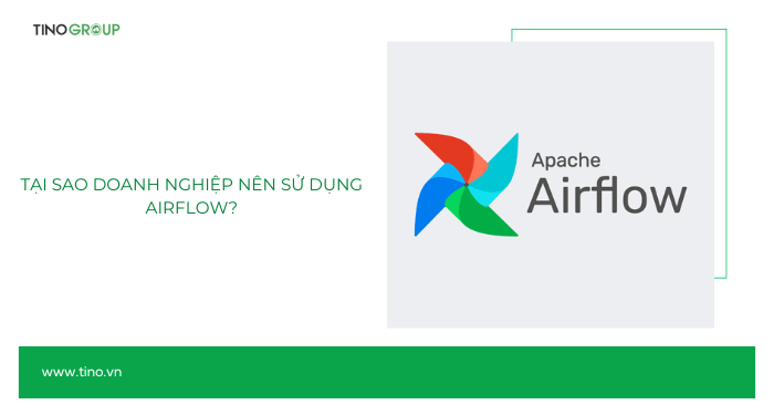 Tại sao doanh nghiệp nên sử dụng Airflow?