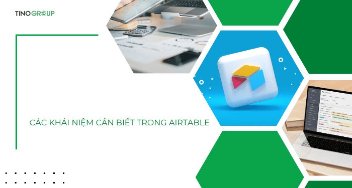 Airtable là gì? Hướng dẫn tích hợp Airtable cho n8n 3 Các khái niệm cần biết trong Airtable